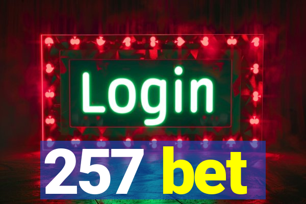257 bet